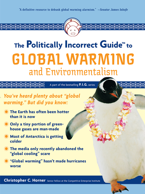 Title details for The Politically Incorrect Guide to Global Warming and Environmentalism by Christopher C. Horner - Available